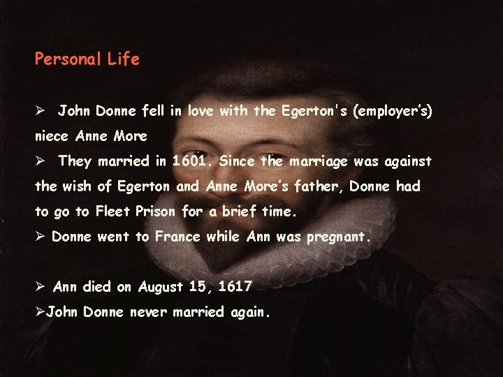 Personal Life Ø John Donne fell in love with the Egerton's (employer’s) niece Anne