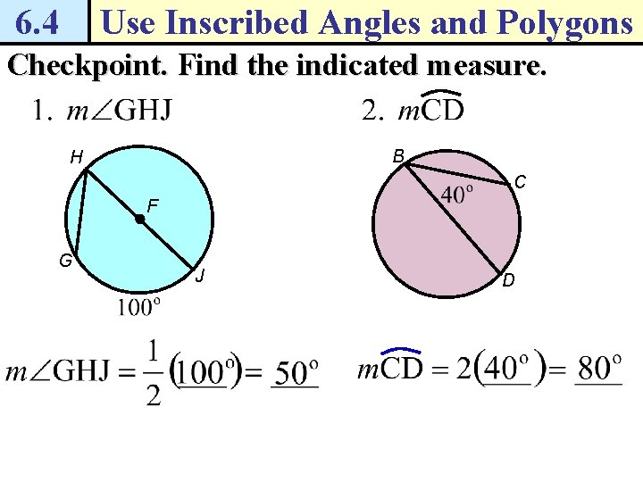6. 4 Use Inscribed Angles and Polygons Checkpoint. Find the indicated measure. B H