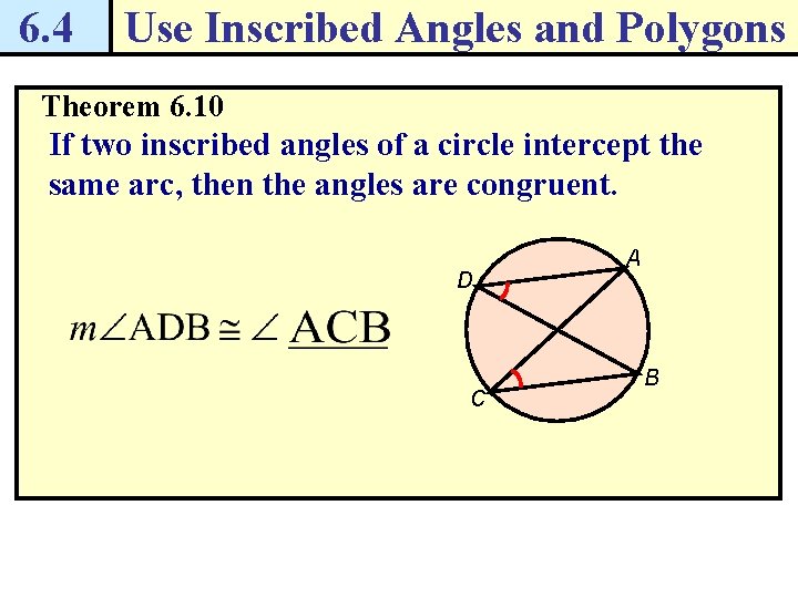 6. 4 Use Inscribed Angles and Polygons Theorem 6. 10 If two inscribed angles
