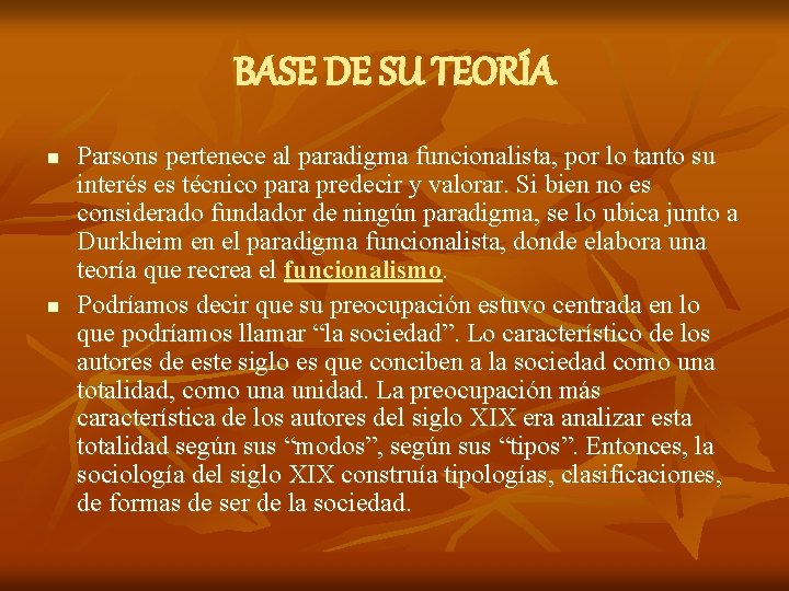 BASE DE SU TEORÍA n n Parsons pertenece al paradigma funcionalista, por lo tanto