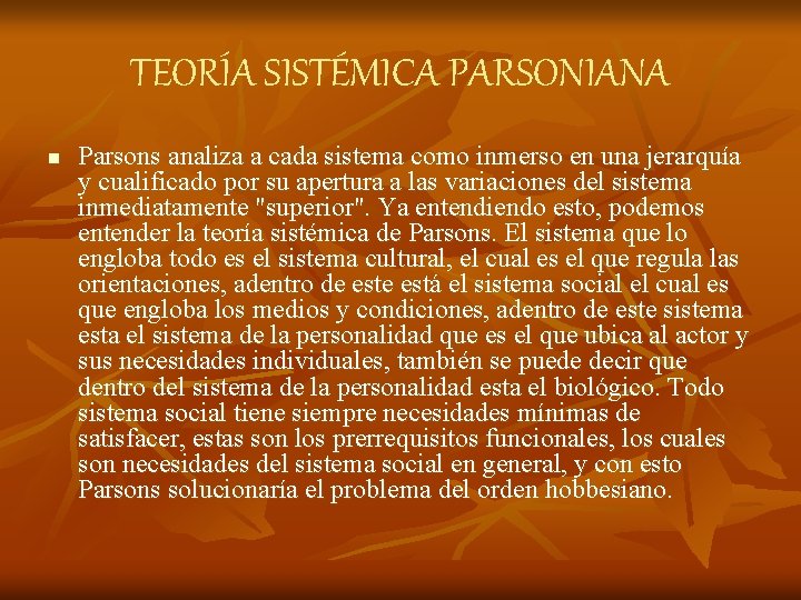 TEORÍA SISTÉMICA PARSONIANA n Parsons analiza a cada sistema como inmerso en una jerarquía