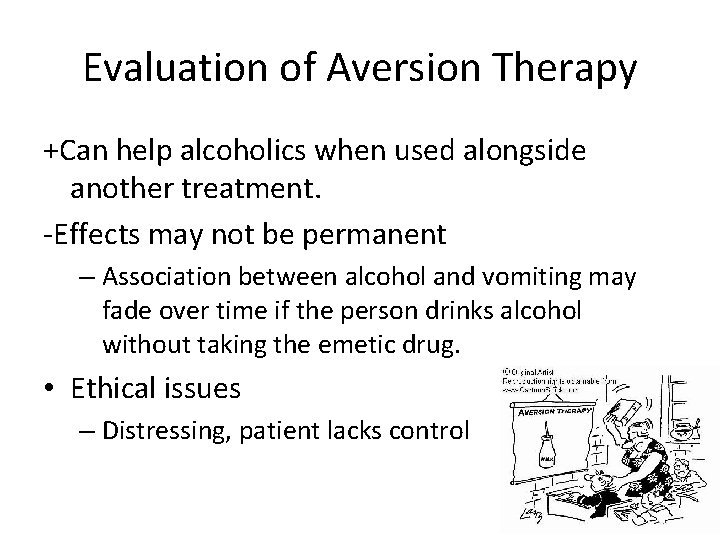 Evaluation of Aversion Therapy +Can help alcoholics when used alongside another treatment. -Effects may