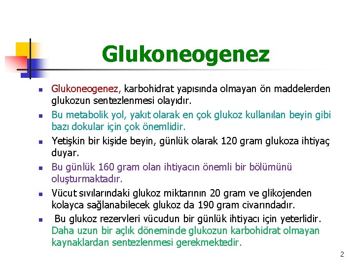 Glukoneogenez n n n Glukoneogenez, karbohidrat yapısında olmayan ön maddelerden glukozun sentezlenmesi olayıdır. Bu