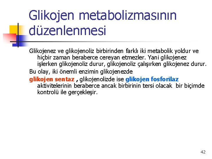 Glikojen metabolizmasının düzenlenmesi Glikojenez ve glikojenoliz birbirinden farklı iki metabolik yoldur ve hiçbir zaman