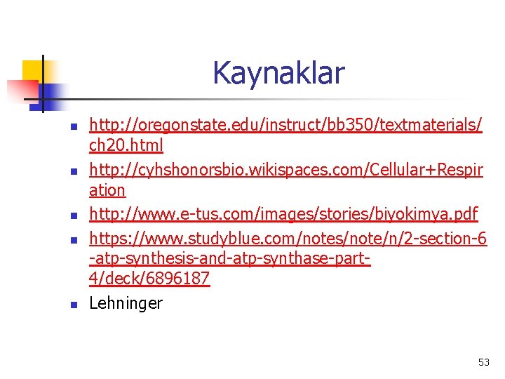 Kaynaklar n n n http: //oregonstate. edu/instruct/bb 350/textmaterials/ ch 20. html http: //cyhshonorsbio. wikispaces.