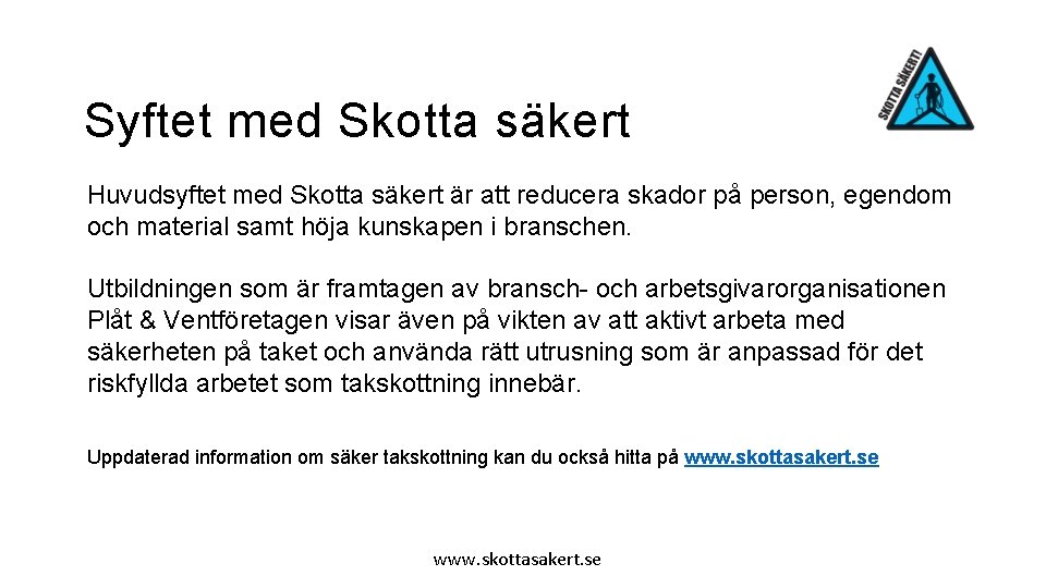 Syftet med Skotta säkert Huvudsyftet med Skotta säkert är att reducera skador på person,