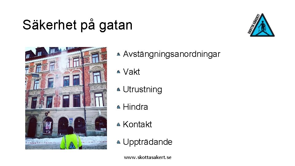 Säkerhet på gatan Avstängningsanordningar Vakt Utrustning Hindra Kontakt Uppträdande www. skottasakert. se 