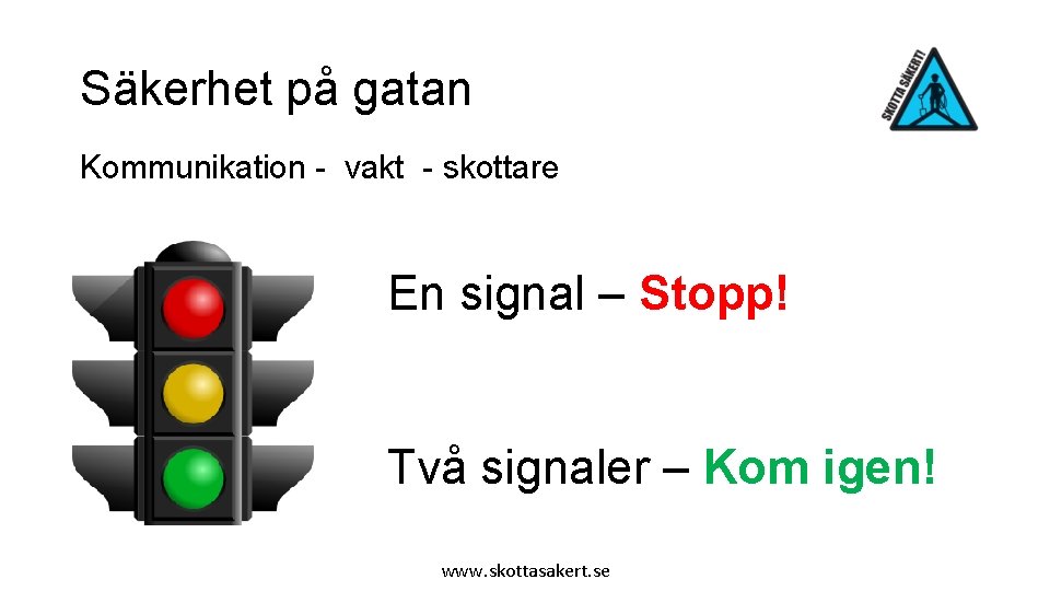 Säkerhet på gatan Kommunikation - vakt - skottare En signal – Stopp! Två signaler