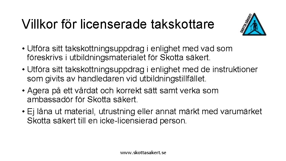 Villkor för licenserade takskottare • Utföra sitt takskottningsuppdrag i enlighet med vad som föreskrivs