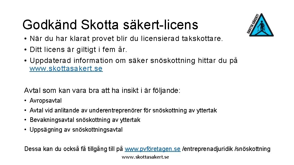 Godkänd Skotta säkert-licens • När du har klarat provet blir du licensierad takskottare. •