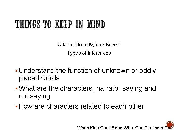 Adapted from Kylene Beers” Types of Inferences § Understand the function of unknown or