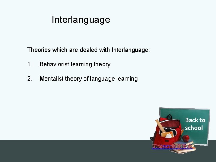 Interlanguage Theories which are dealed with Interlanguage: 1. Behaviorist learning theory 2. Mentalist theory