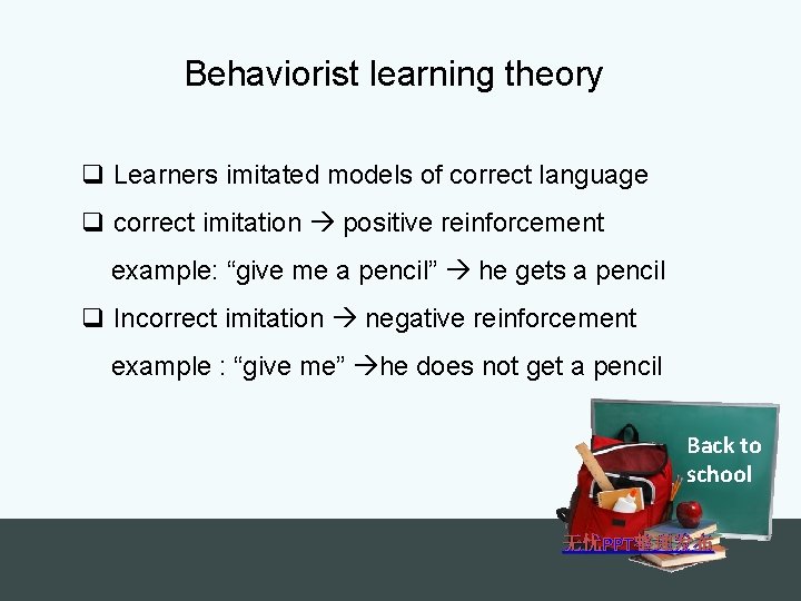 Behaviorist learning theory q Learners imitated models of correct language q correct imitation positive