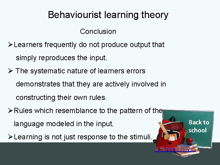 Behaviourist learning theory Conclusion ØLearners frequently do not produce output that simply reproduces the