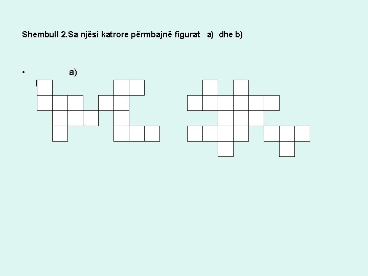 Shembull 2. Sa njësi katrore përmbajnë figurat a) dhe b) • a) b) 