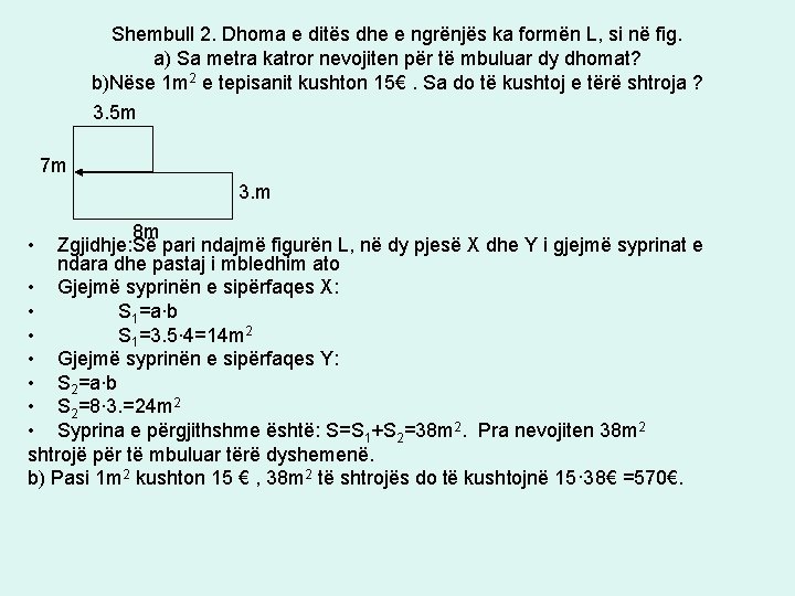 Shembull 2. Dhoma e ditës dhe e ngrënjës ka formën L, si në fig.