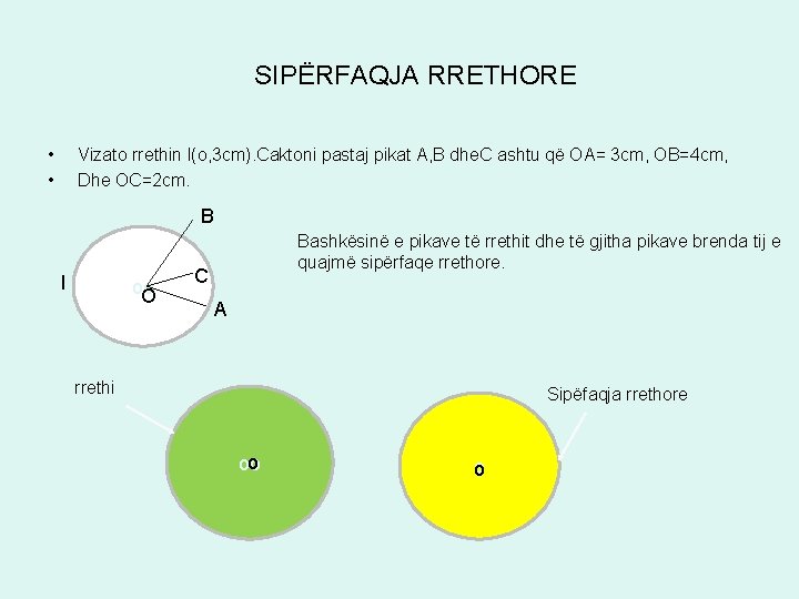 SIPËRFAQJA RRETHORE • • Vizato rrethin l(o, 3 cm). Caktoni pastaj pikat A, B