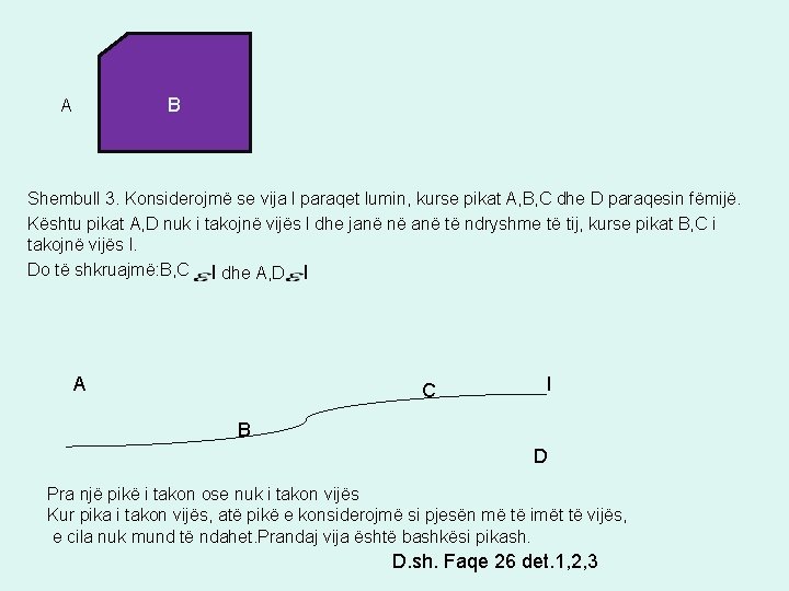 B A Shembull 3. Konsiderojmë se vija l paraqet lumin, kurse pikat A, B,