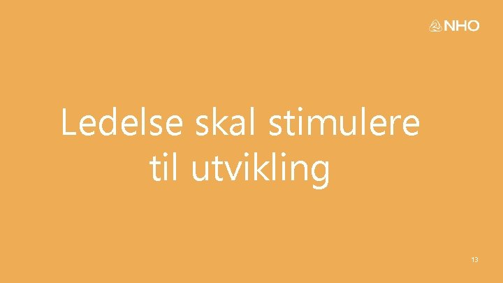 Ledelse skal stimulere til utvikling 13 