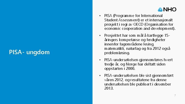  • PISA (Programme for International Student Assessment) er et internasjonalt prosjekt i regi