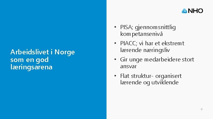  • PISA; gjennomsnittlig kompetansenivå Arbeidslivet i Norge som en god læringsarena • PIACC;