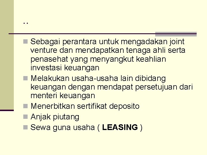 . . n Sebagai perantara untuk mengadakan joint venture dan mendapatkan tenaga ahli serta