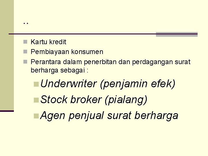 . . n Kartu kredit n Pembiayaan konsumen n Perantara dalam penerbitan dan perdagangan