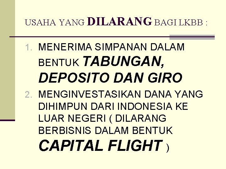 USAHA YANG DILARANG BAGI LKBB : 1. MENERIMA SIMPANAN DALAM BENTUK TABUNGAN, DEPOSITO DAN