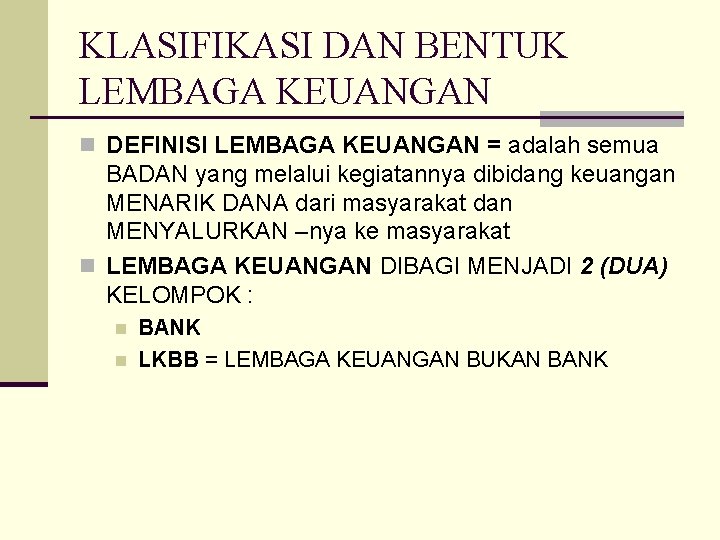 KLASIFIKASI DAN BENTUK LEMBAGA KEUANGAN n DEFINISI LEMBAGA KEUANGAN = adalah semua BADAN yang