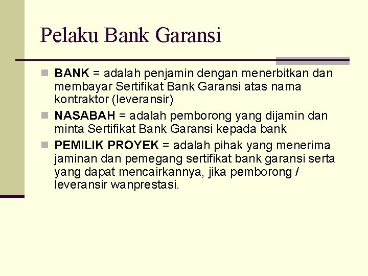 Pelaku Bank Garansi n BANK = adalah penjamin dengan menerbitkan dan membayar Sertifikat Bank