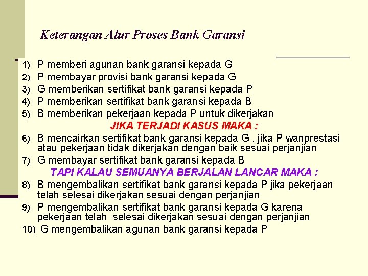 Keterangan Alur Proses Bank Garansi P memberi agunan bank garansi kepada G P membayar