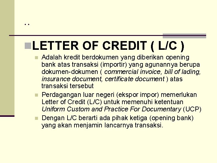 . . n. LETTER OF CREDIT ( L/C ) n n n Adalah kredit