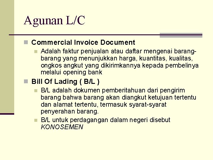 Agunan L/C n Commercial Invoice Document n Adalah faktur penjualan atau daftar mengenai barang