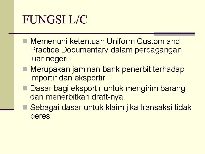 FUNGSI L/C n Memenuhi ketentuan Uniform Custom and Practice Documentary dalam perdagangan luar negeri