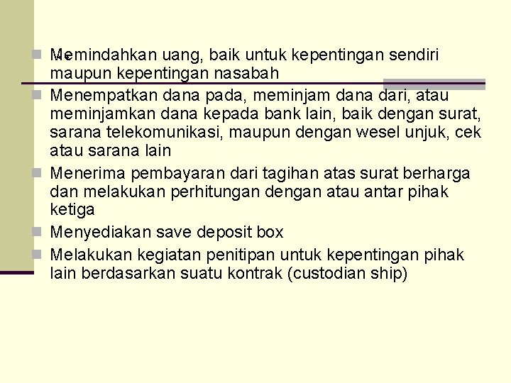 . . n Memindahkan uang, baik untuk kepentingan sendiri n n maupun kepentingan nasabah