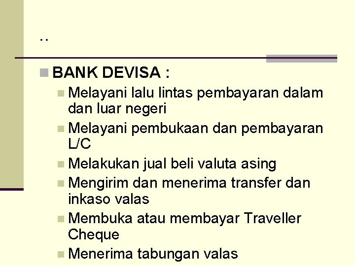 . . n BANK DEVISA : n Melayani lalu lintas pembayaran dalam dan luar