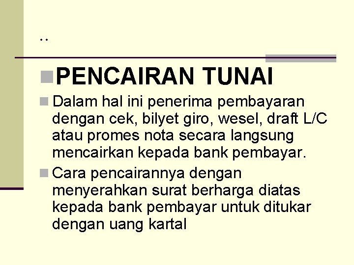 . . n. PENCAIRAN TUNAI n Dalam hal ini penerima pembayaran dengan cek, bilyet