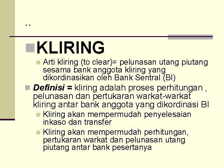 . . n. KLIRING n Arti kliring (to clear)= pelunasan utang piutang sesama bank