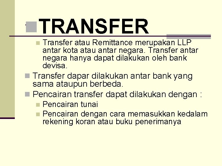 . . n. TRANSFER n Transfer atau Remittance merupakan LLP antar kota atau antar