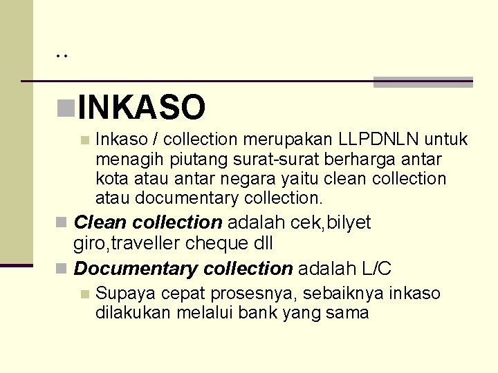 . . n. INKASO n Inkaso / collection merupakan LLPDNLN untuk menagih piutang surat-surat