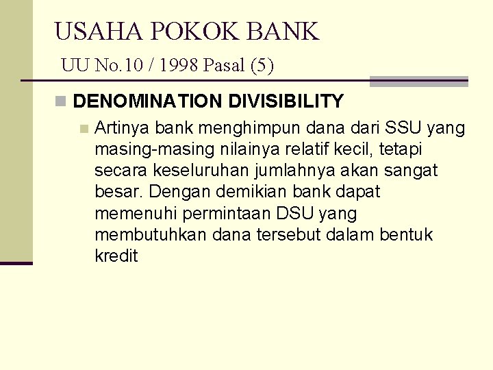 USAHA POKOK BANK UU No. 10 / 1998 Pasal (5) n DENOMINATION DIVISIBILITY n