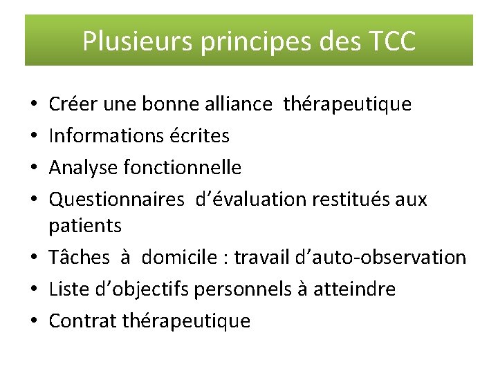 Plusieurs principes des TCC Créer une bonne alliance thérapeutique Informations écrites Analyse fonctionnelle Questionnaires