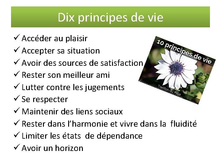 Dix principes de vie ü Accéder au plaisir ü Accepter sa situation ü Avoir