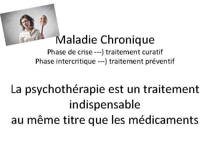 Maladie Chronique Phase de crise ---) traitement curatif Phase intercritique ---) traitement préventif La