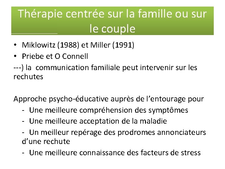 Thérapie centrée sur la famille ou sur le couple • Miklowitz (1988) et Miller