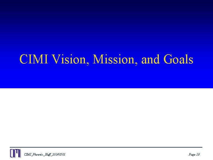 CIMI Vision, Mission, and Goals CIMI_Phoenix_Huff_20140501 Page 19 
