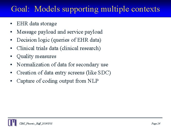 Goal: Models supporting multiple contexts • • EHR data storage Message payload and service