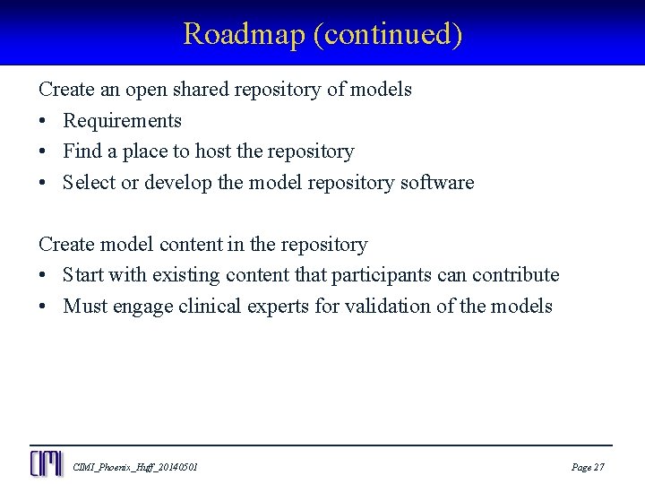 Roadmap (continued) Create an open shared repository of models • Requirements • Find a