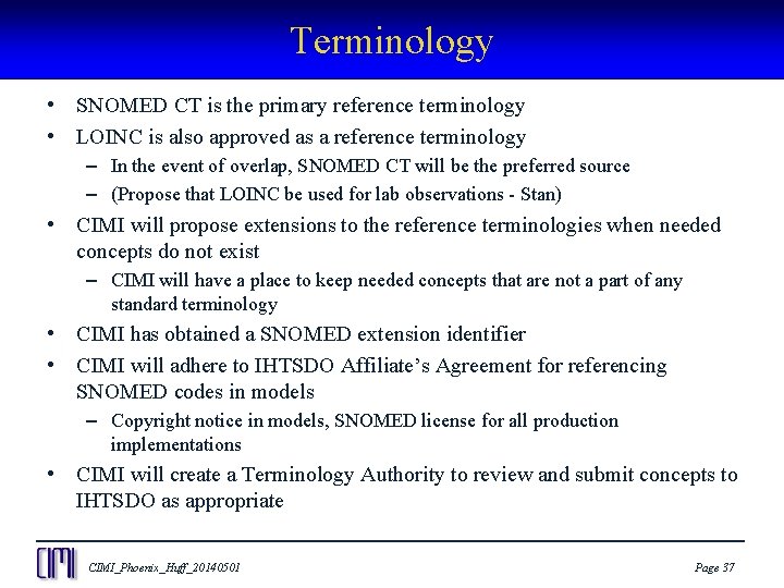 Terminology • SNOMED CT is the primary reference terminology • LOINC is also approved
