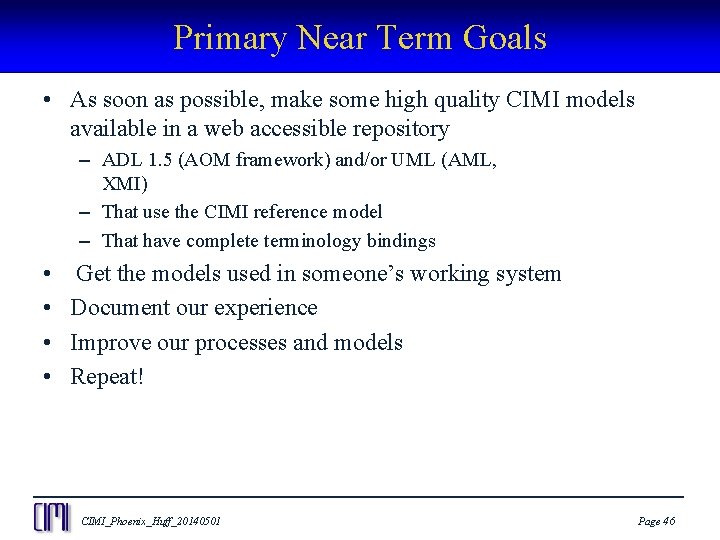 Primary Near Term Goals • As soon as possible, make some high quality CIMI